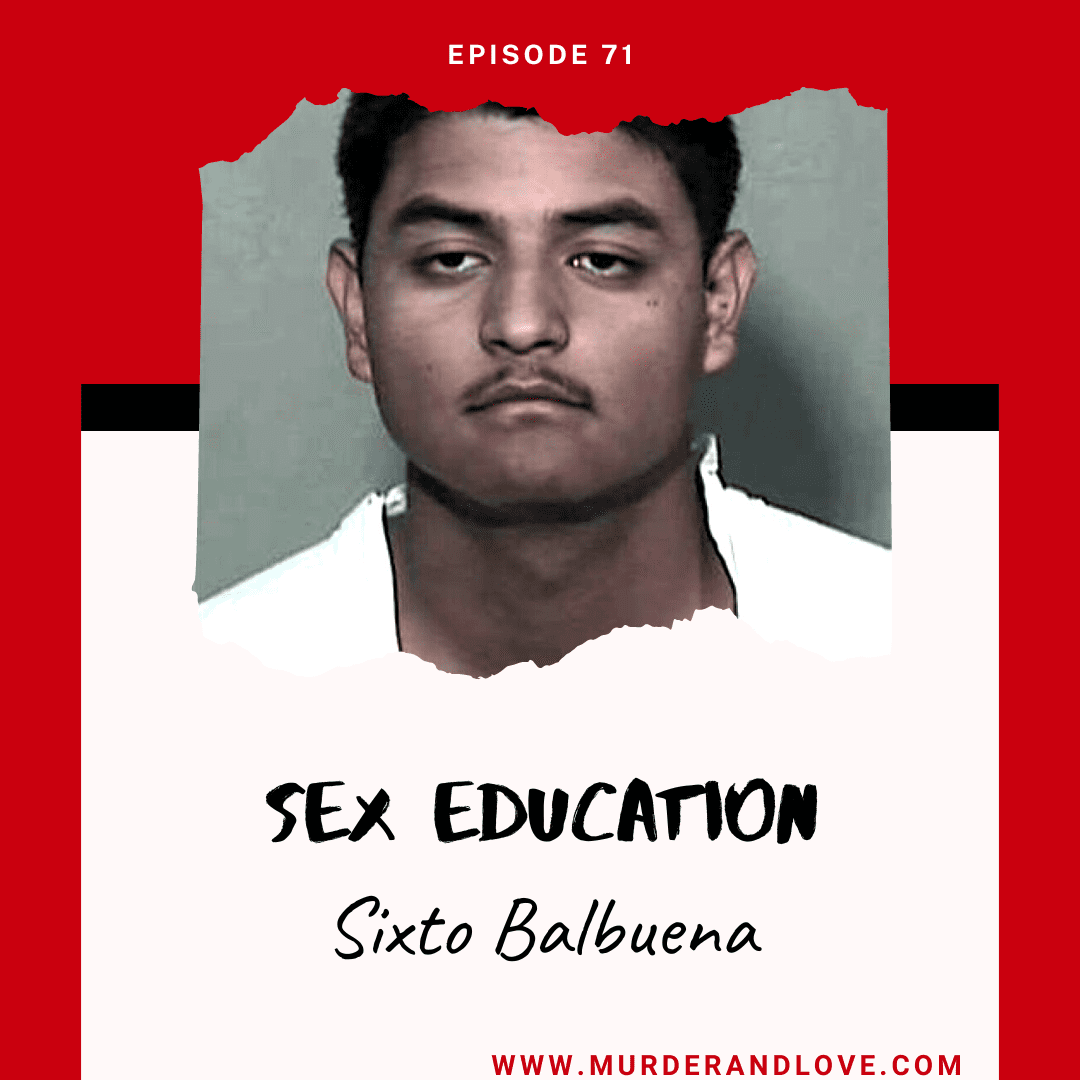 Sex Education Sixto Balbuena Love And Murder Podcast 5892