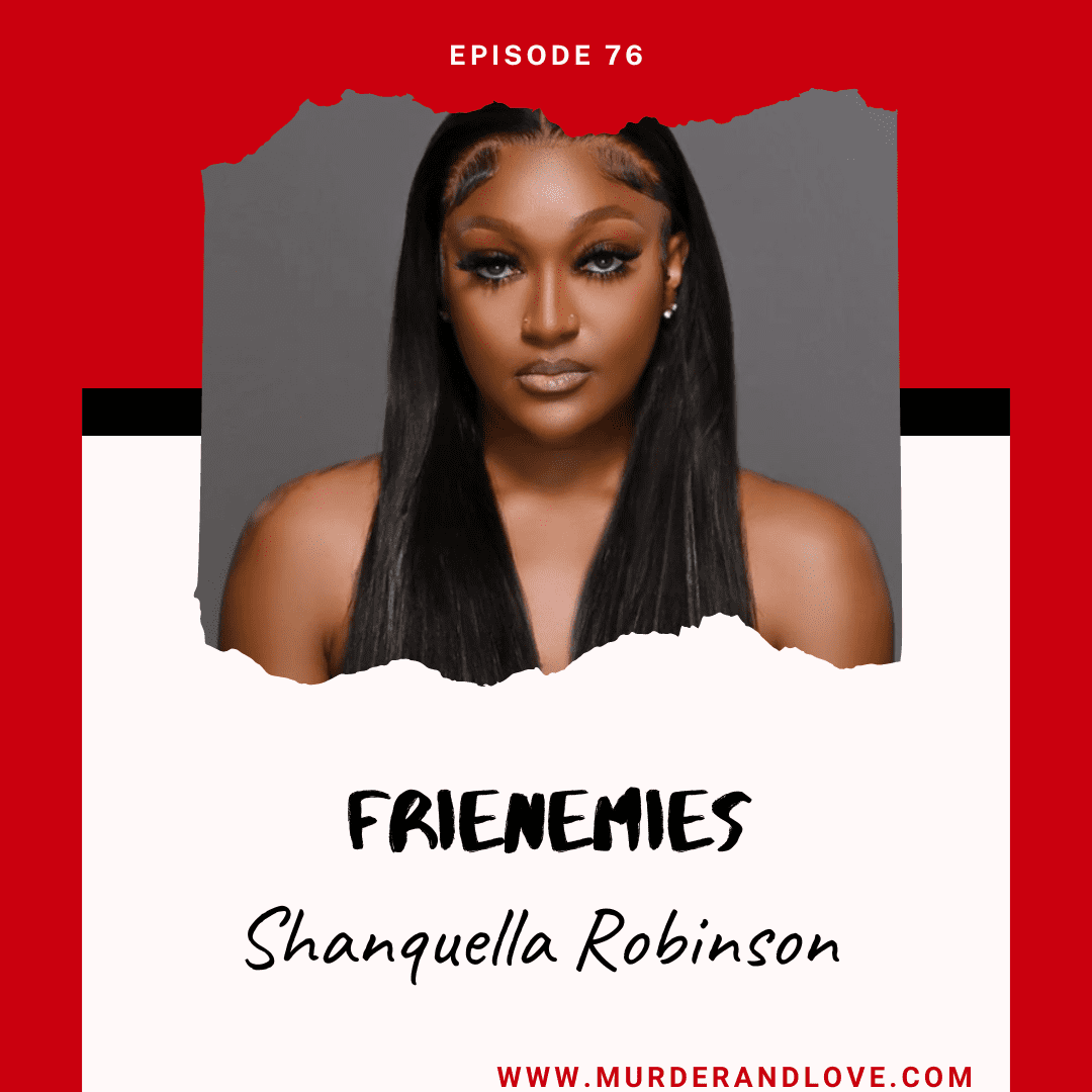 Frienemies Shanquella Robinson Love And Murder Podcast 2503