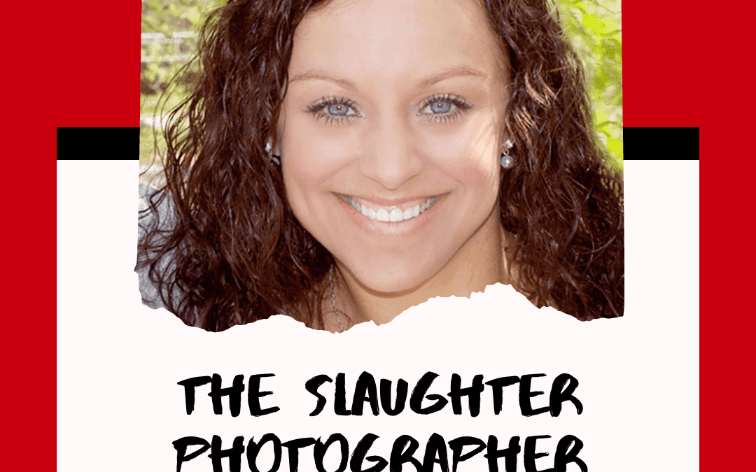The Slaughter Photographer – Jessica Edens