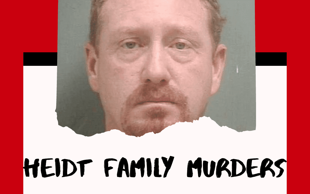 Heidt Family Murders – The Case of Craig Heidt