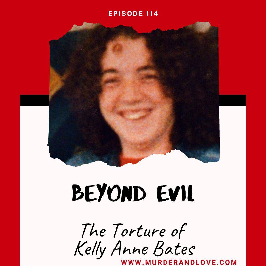 Beyond Evil: The Horrific Torture of Kelly Anne Bates - Love and Murder