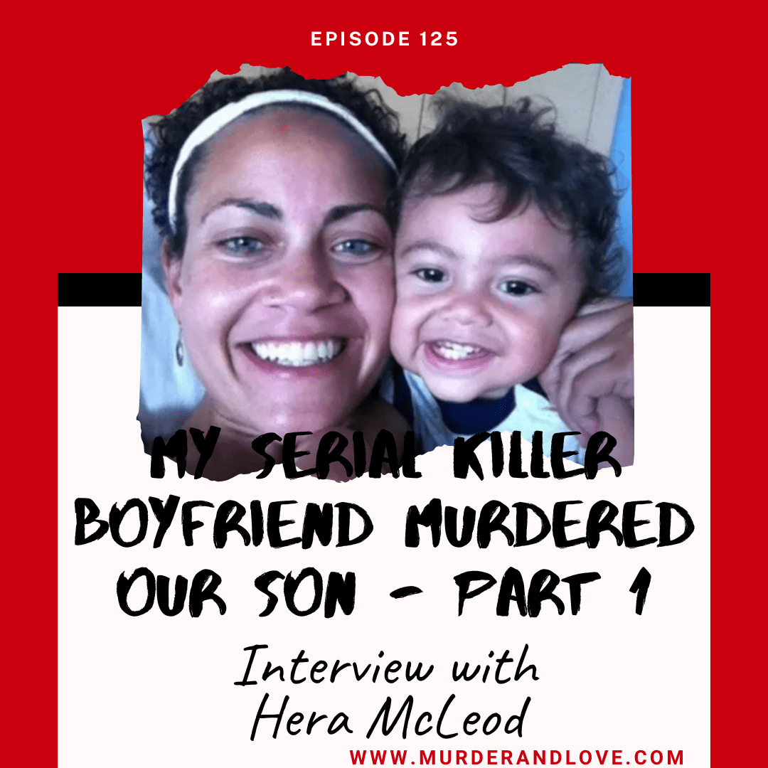 My Serial Killer Boyfriend Murdered Our Son - Part 1 - The Interview with Hera McLeod #125