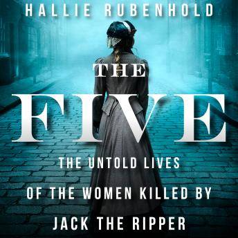 The Five: The Untold Lives of the Women Killed by Jack the Ripper - Audiobooks.com with Love and Murder